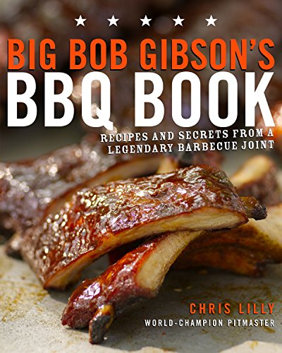 Book Cover Big Bob Gibson's BBQ Book: Recipes and Secrets from a Legendary Barbecue Joint: A Cookbook