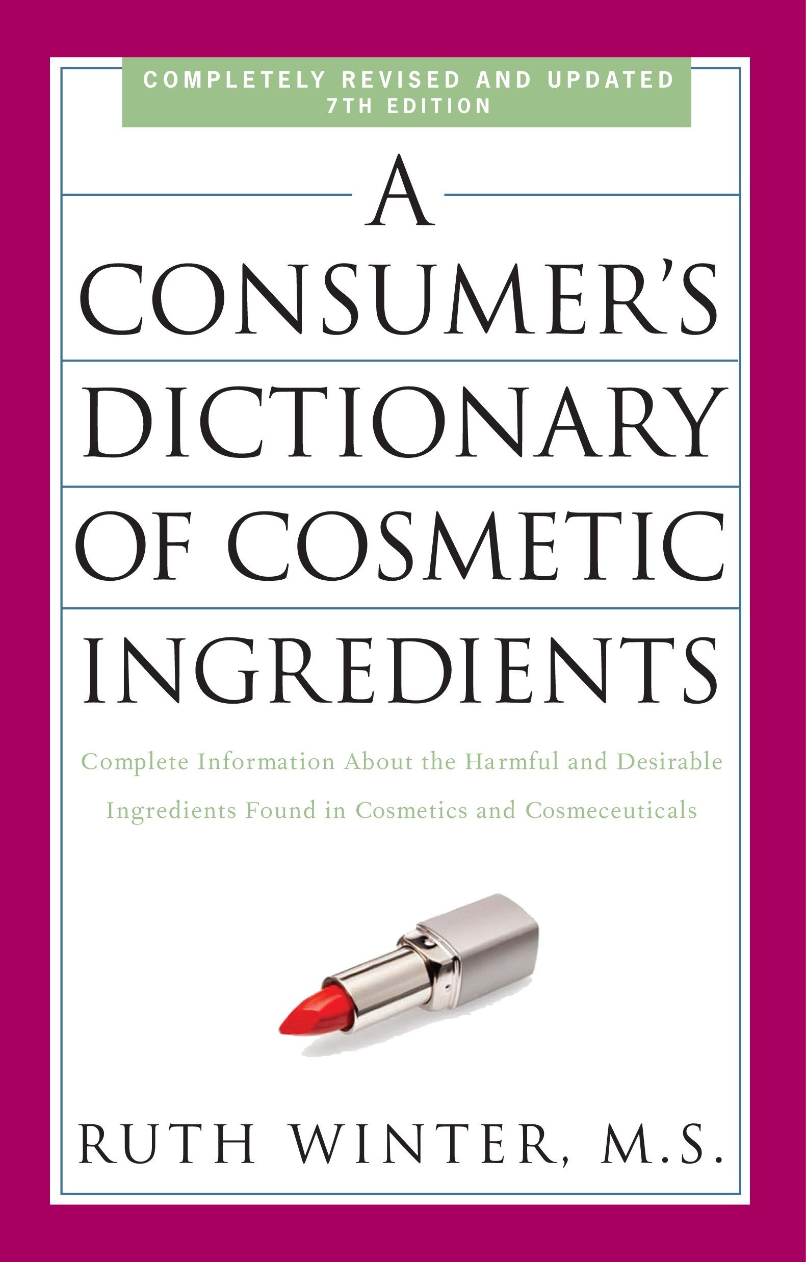 Book Cover A Consumer's Dictionary of Cosmetic Ingredients, 7th Edition: Complete Information About the Harmful and Desirable Ingredients Found in Cosmetics and Cosmeceuticals