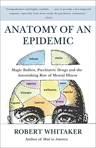 Book Cover Anatomy of an Epidemic: Magic Bullets, Psychiatric Drugs, and the Astonishing Rise of Mental Illness in America