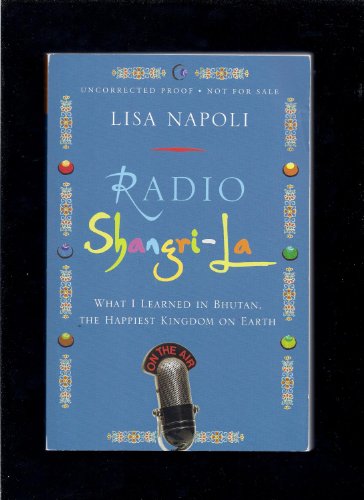 Radio Shangri-la: What I Learned in Bhutan, the Happiest Kingdom on Earth