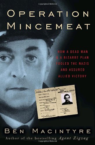 Book Cover Operation Mincemeat: How a Dead Man and a Bizarre Plan Fooled the Nazis and Assured an Allied Victory