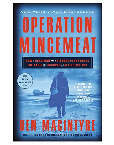 Book Cover Operation Mincemeat: How a Dead Man and a Bizarre Plan Fooled the Nazis and Assured an Allied Victor
