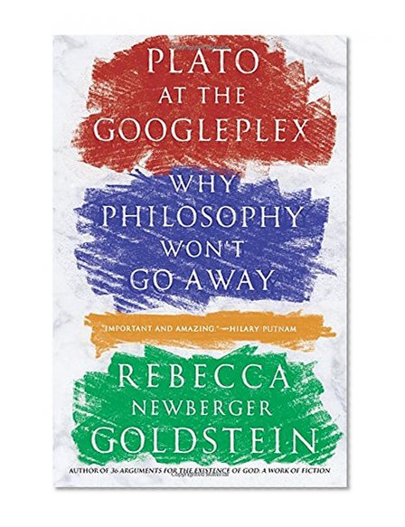 Book Cover Plato at the Googleplex: Why Philosophy Won't Go Away