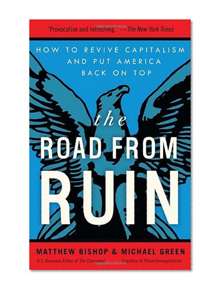 The Road from Ruin: How to Revive Capitalism and Put America Back on Top