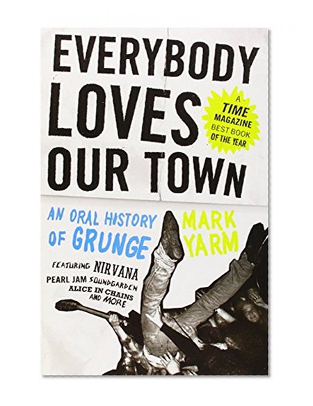 Book Cover Everybody Loves Our Town: An Oral History of Grunge