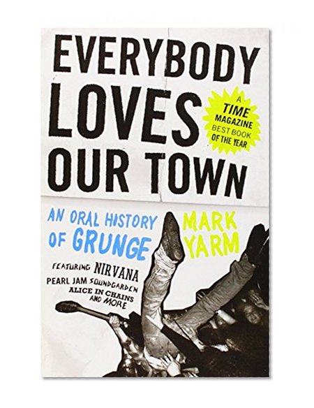 Everybody Loves Our Town: An Oral History of Grunge