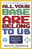All Your Base Are Belong to Us: How Fifty Years of Videogames Conquered Pop Culture