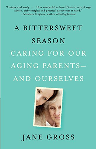 Book Cover A Bittersweet Season: Caring for Our Aging Parents--and Ourselves