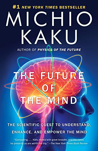 Book Cover The Future of the Mind: The Scientific Quest to Understand, Enhance, and Empower the Mind