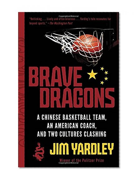 Brave Dragons: A Chinese Basketball Team, an American Coach, and Two Cultures Clashing