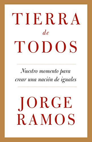 Tierra de todos: Nuestro momento para crear una naciÃ³n de iguales / A Country fo r All: An Immigrant Manifesto (Spanish Edition)