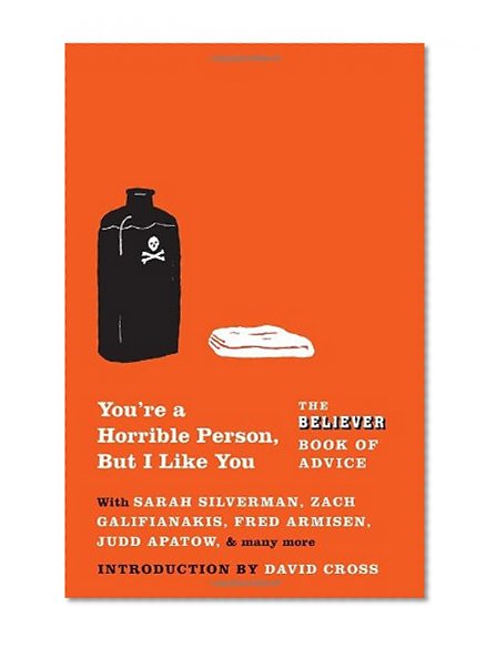 You're a Horrible Person, But I Like You: The Believer Book of Advice (Vintage Original)