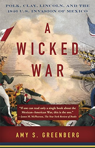 Book Cover A Wicked War: Polk, Clay, Lincoln, and the 1846 U.S. Invasion of Mexico