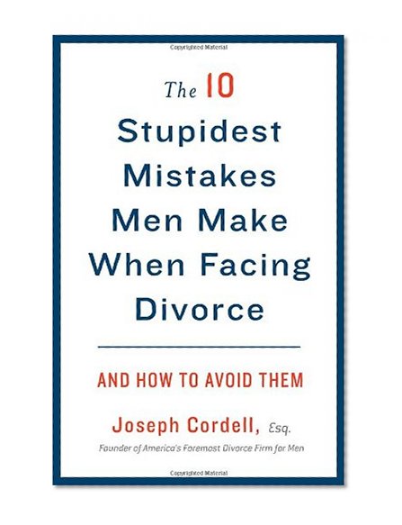 Book Cover The 10 Stupidest Mistakes Men Make When Facing Divorce: And How to Avoid Them