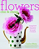 Flowers Chic and Cheap: Arrangements with Flowers from the Market or Backyard
