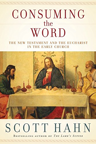 Book Cover Consuming the Word: The New Testament and The Eucharist in the Early Church