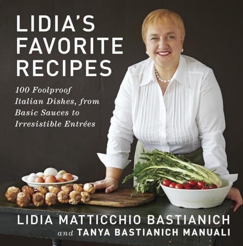 Book Cover Lidia's Favorite Recipes: 100 Foolproof Italian Dishes, from Basic Sauces to Irresistible Entrees: A Cookbook
