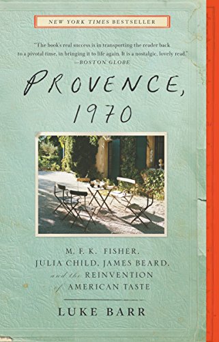Book Cover Provence, 1970: M.F.K. Fisher, Julia Child, James Beard, and the Reinvention of American Taste