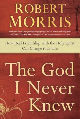 Book Cover The God I Never Knew: How Real Friendship with the Holy Spirit Can Change Your Life
