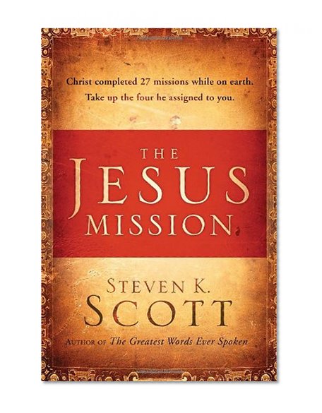 Book Cover The Jesus Mission: Christ completed 27 missions while on earth. Take up the 4 he assigned to you.