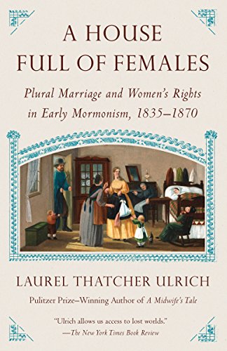 Book Cover A House Full of Females: Plural Marriage and Women's Rights in Early Mormonism, 1835-1870