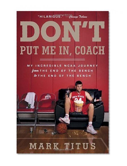 Book Cover Don't Put Me In, Coach: My Incredible NCAA Journey from the End of the Bench to the End of the Bench