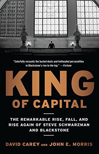 Book Cover King of Capital: The Remarkable Rise, Fall, and Rise Again of Steve Schwarzman and Blackstone