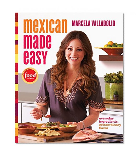 Book Cover Mexican Made Easy: Everyday Ingredients, Extraordinary Flavor