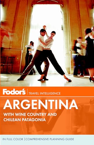 Fodor's Argentina: with Wine Country and Chilean Patagonia (Full-color Travel Guide)