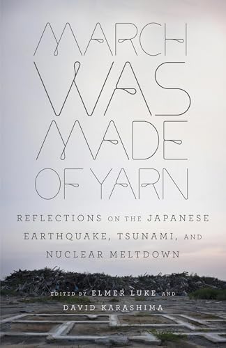 March Was Made of Yarn: Reflections on the Japanese Earthquake, Tsunami, and Nuclear Meltdown (Vintage)