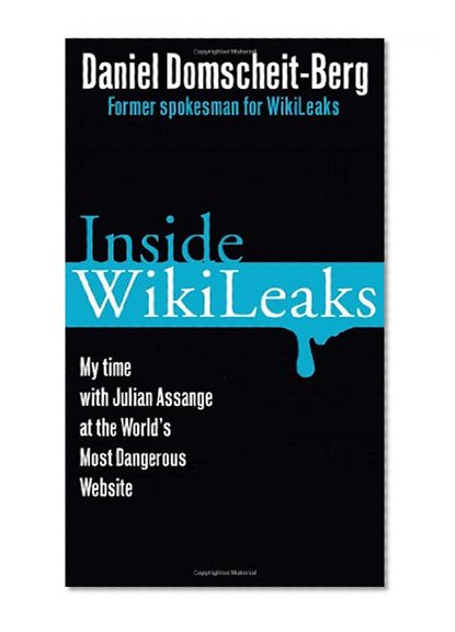 Inside WikiLeaks: My Time with Julian Assange at the World's Most Dangerous Website