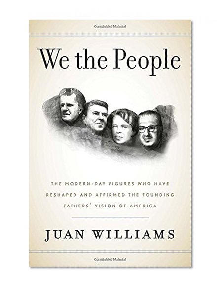 We the People: The Modern-Day Figures Who Have Reshaped and Affirmed the Founding Fathers' Vision of America