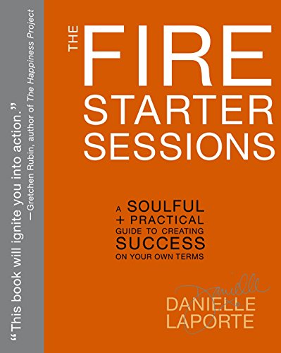 Book Cover The Fire Starter Sessions: A Soulful + Practical Guide to Creating Success on Your Own Terms