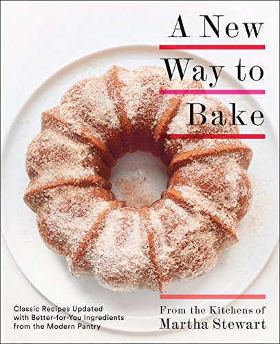 Book Cover A New Way to Bake: Classic Recipes Updated with Better-for-You Ingredients from the Modern Pantry