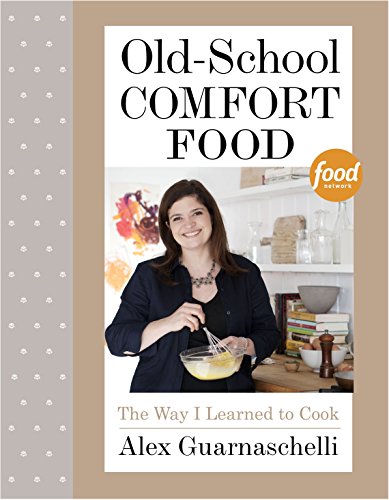Book Cover Old-School Comfort Food: The Way I Learned to Cook: A Cookbook