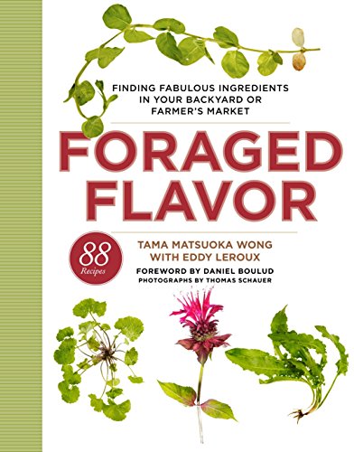 Book Cover Foraged Flavor: Finding Fabulous Ingredients in Your Backyard or Farmer's Market, with 88 Recipes: A Cookbook
