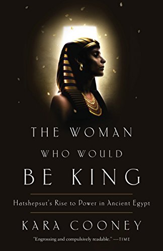 Book Cover The Woman Who Would Be King: Hatshepsut's Rise to Power in Ancient Egypt