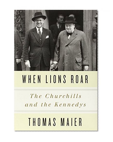 When Lions Roar: The Churchills and the Kennedys