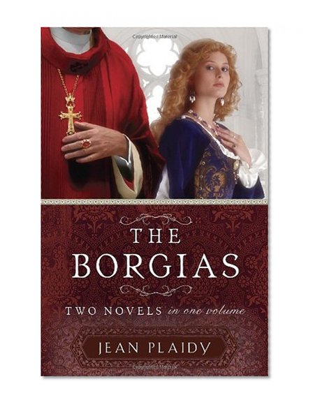 The Borgias: Two Novels in One Volume