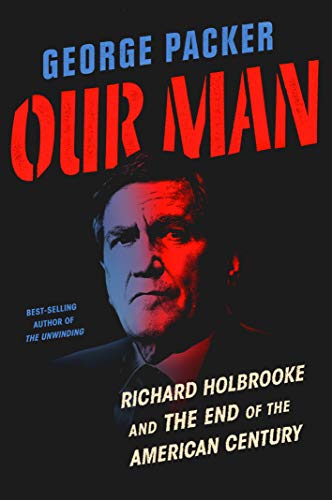 Book Cover Our Man: Richard Holbrooke and the End of the American Century