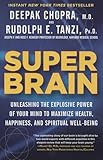 Super Brain: Unleashing the Explosive Power of Your Mind to Maximize Health, Happiness, and Spiritual Well-Being