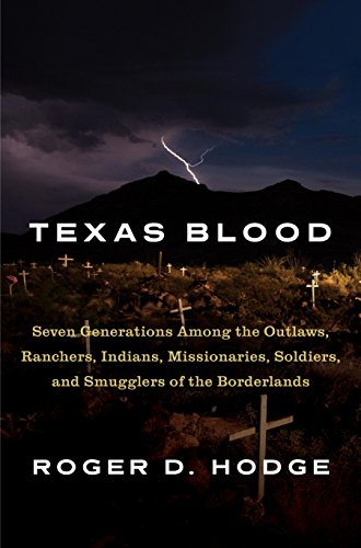 Book Cover Texas Blood: Seven Generations Among the Outlaws, Ranchers, Indians, Missionaries, Soldiers, and Smugglers of the Borderlands