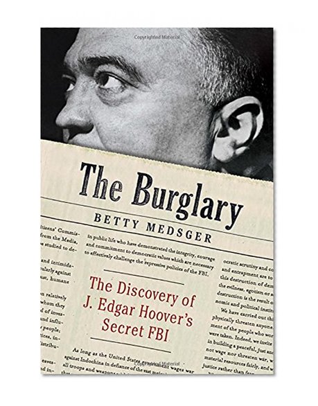 Book Cover The Burglary: The Discovery of J. Edgar Hoover's Secret FBI
