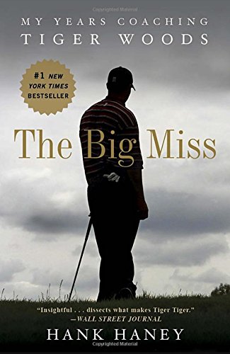 Book Cover The Big Miss: My Years Coaching Tiger Woods