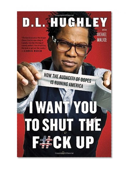 Book Cover I Want You to Shut the F#ck Up: How the Audacity of Dopes Is Ruining America