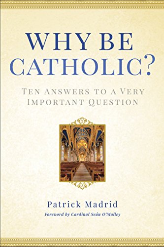 Book Cover Why Be Catholic?: Ten Answers to a Very Important Question