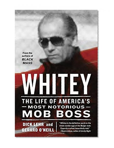 Whitey: The Life of America's Most Notorious Mob Boss