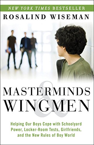 Book Cover Masterminds and Wingmen: Helping Our Boys Cope with Schoolyard Power, Locker-Room Tests, Girlfriends, and the New Rules of Boy World