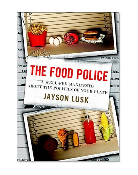 Book Cover The Food Police: A Well-Fed Manifesto About the Politics of Your Plate