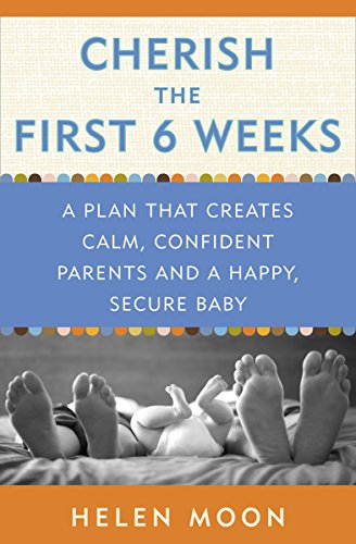 Book Cover Cherish the First Six Weeks: A Plan that Creates Calm, Confident Parents and a Happy, Secure Baby